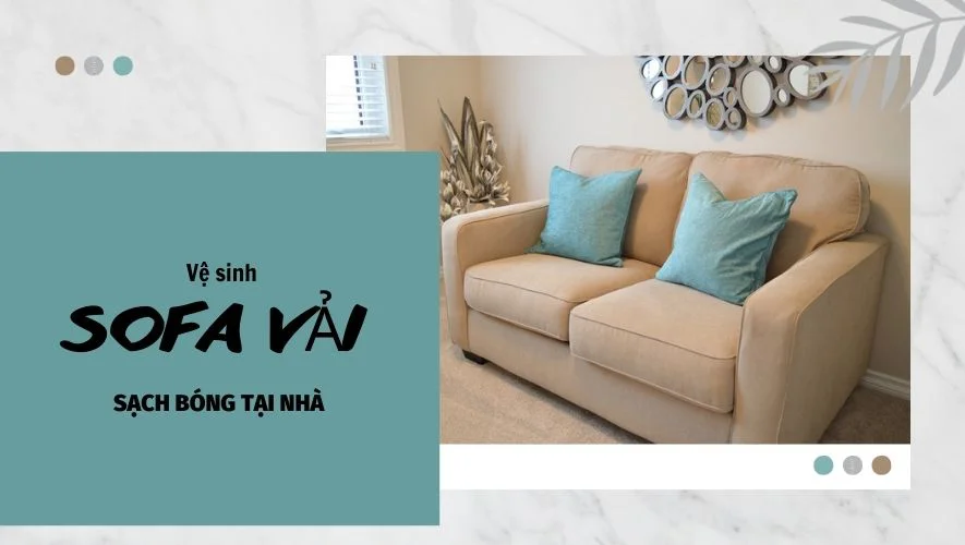 Bỏ túi 3 mẹo vệ sinh sofa vải sạch bông tại nhà